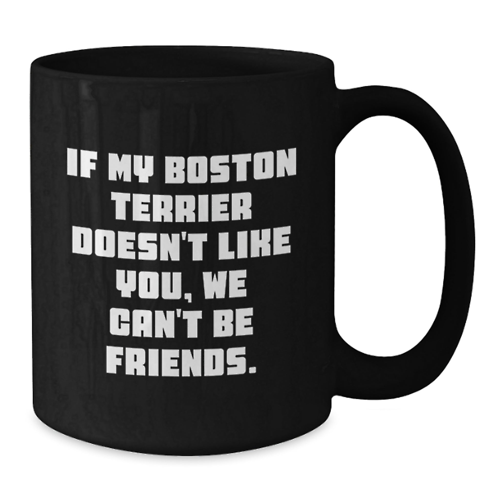 Funny Boston Terrier Dog Gifts for Friends, Black Coffee Mugs from Men, 'If My Boston Terrier Doesn't Like You, We Can't Be Friends.' - Additional