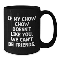 Load image into Gallery viewer, Chow Chow Dog Lovers Funny Gift, If My Chow Chow Doesn&#39;t Like You, We Can&#39;t Be Friends. Gifts from Friends for Chow Chow Dog Owners, Birthday Unique Gifts - Additional
