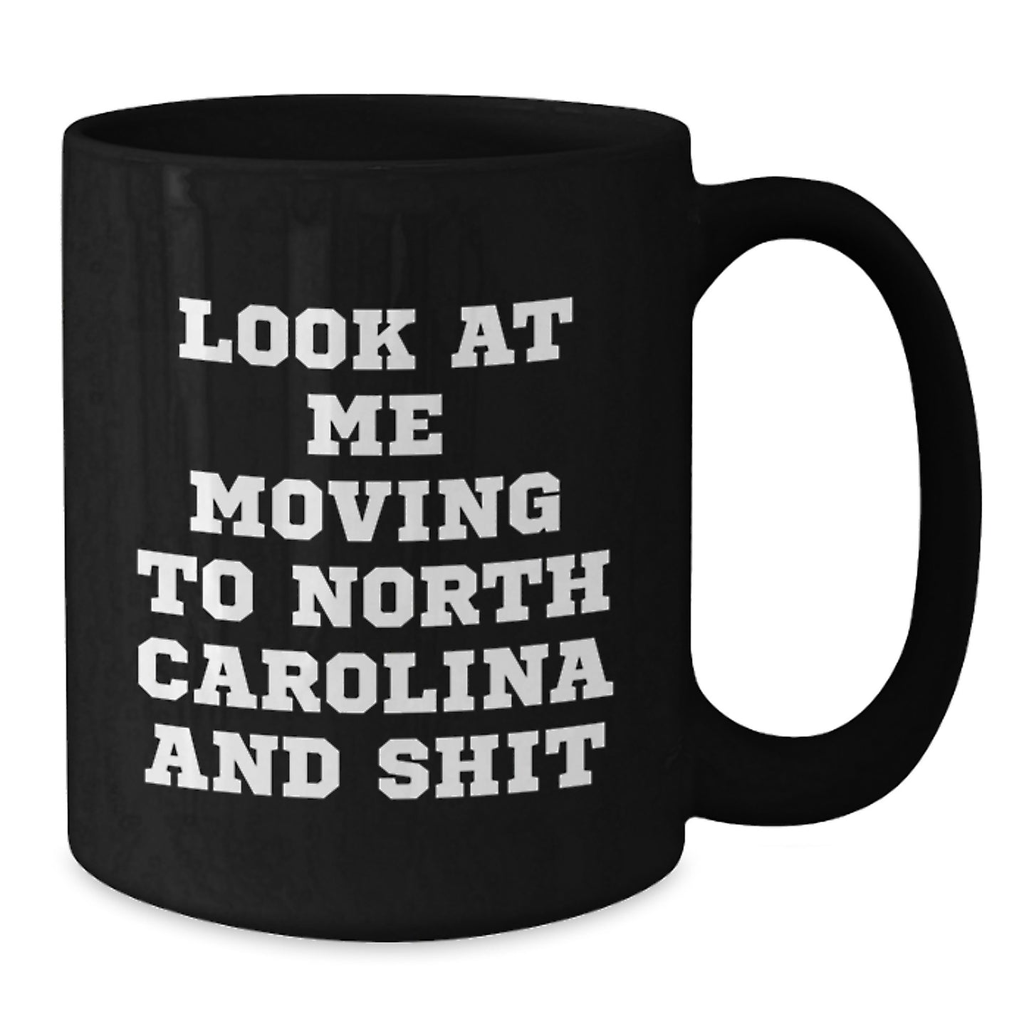 Funny North Carolina Gifts for Men Friends from North Carolina Look At Me Moving To North Carolina And Shit Black Coffee Mug Birthday Unique Gifts - Additional
