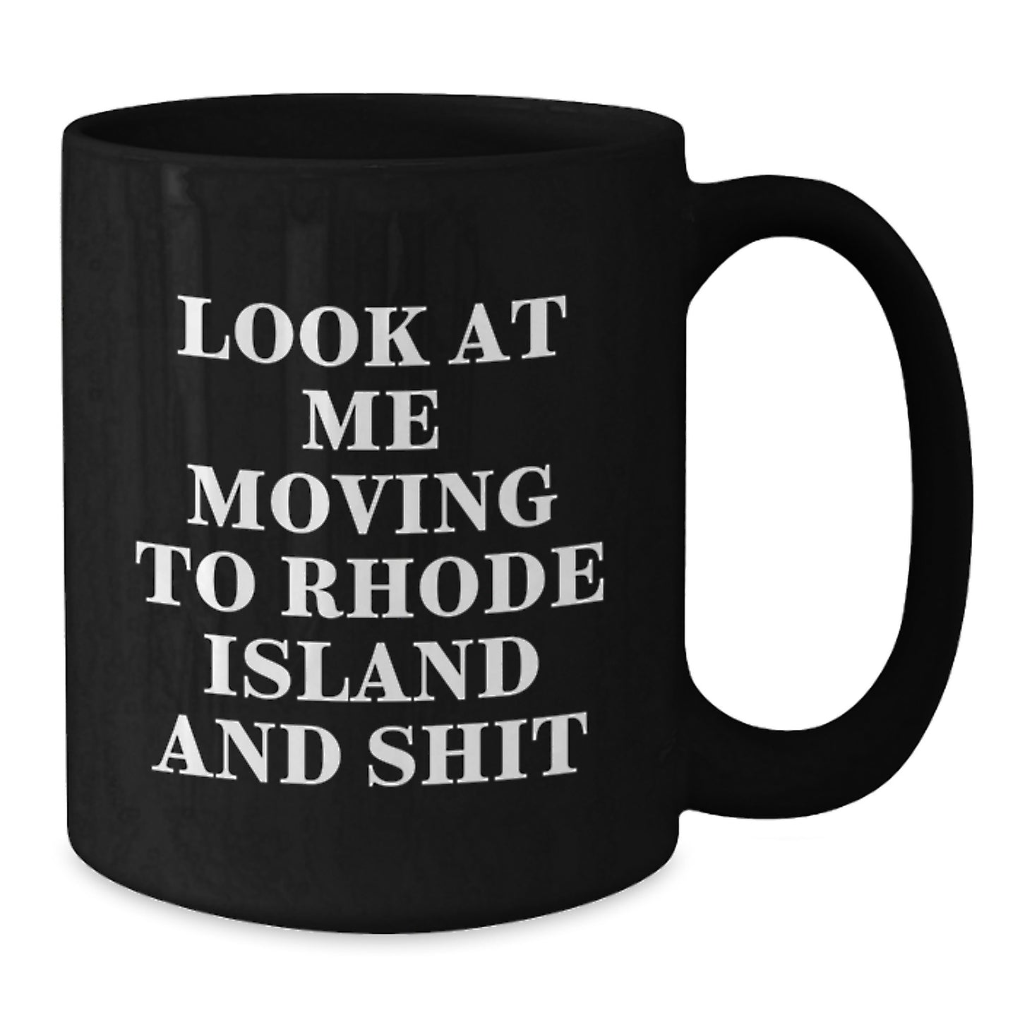 Rhode Island Gifts for Friends, Funny 'Look At Me Moving To Rhode Island And Shit' Black Coffee Mug for Birthday Unique Gifts from Friends - Additional