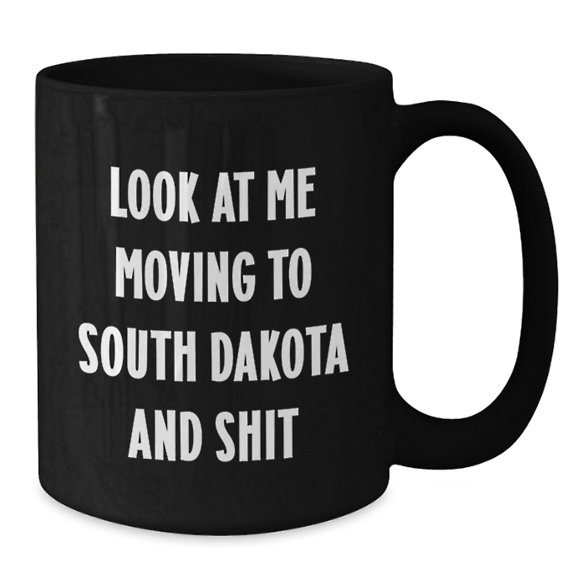 Funny South Dakota Gifts for Birthday - Black Coffee Mug - Gifts from Friends Moving to South Dakota and Shit - Additional