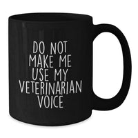 Load image into Gallery viewer, Funny Veterinarian Gifts from Friends and Family for Graduation Celebration, Do Not Make Me Use My Veterinarian Voice Black Coffee Mug - Additional

