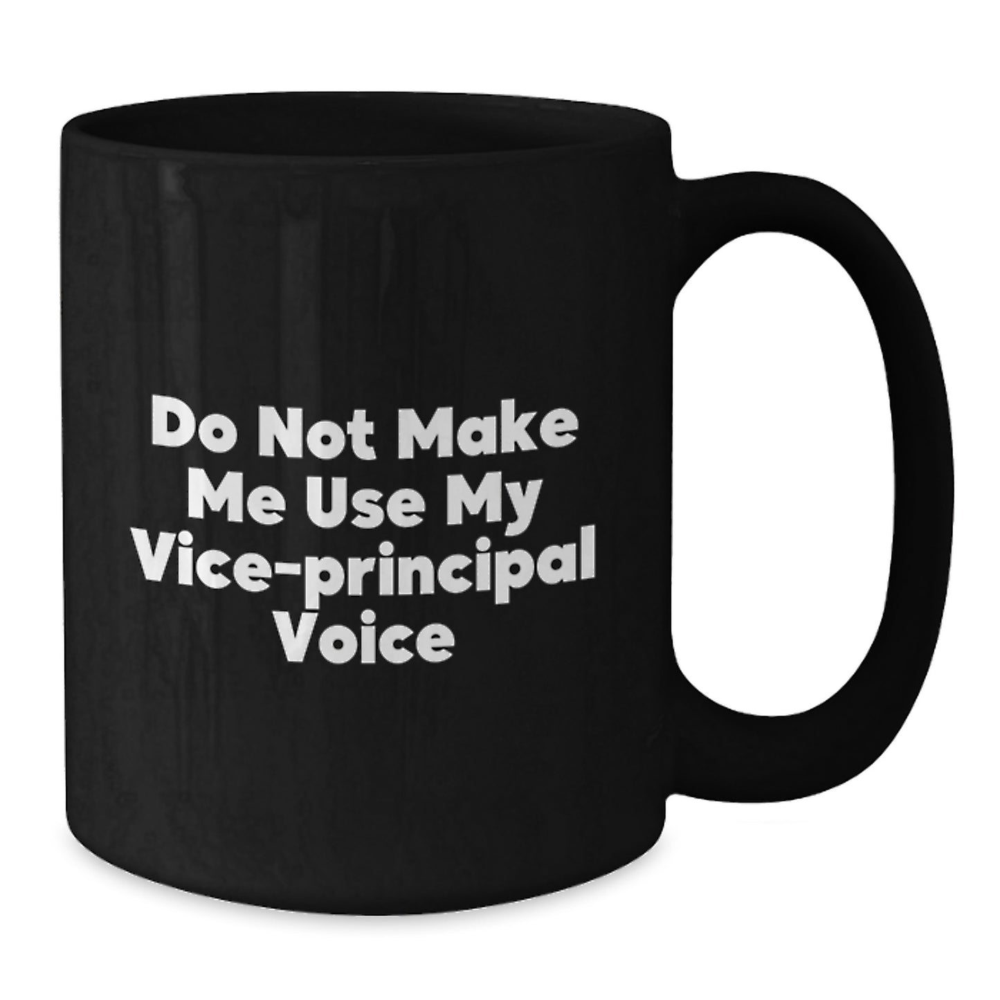 Funny Vice-principal Gifts from Friends - Do Not Make Me Use My Vice-principal Voice Black Coffee Mug for Graduation, Vice-principal Appreciation, and Vice-principal Humor - Additional
