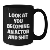 Load image into Gallery viewer, Funny Actor Gifts for Him, Graduation Unique Gifts from Friends, Black Coffee Mug with Quote &#39;Look At You Becoming An Actor And Shit&#39;, Actor Lover Mug, Gifts for Actor, Black Coffee Mug for Actor - Additional
