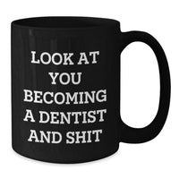 Load image into Gallery viewer, Funny Dentist Gifts, &#39;Look At You Becoming A Dentist And Shit&#39; Quote, Black Coffee Mug for Graduation, Gifts from Family to Dentist - Additional
