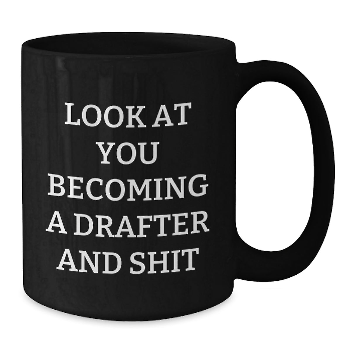 Funny Drafter Gifts from Friends, Unique Graduation Mugs for Men and Women, Look At You Becoming A Drafter And Shit, Black Coffee Mug, Gifts for Drafter - Additional