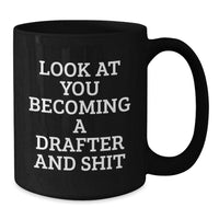 Load image into Gallery viewer, Funny Gifts from Friends for Drafter 'Look At You Becoming A Drafter And Shit' Black Coffee Mug, Graduation Unique Gifts for Him or Her - Additional
