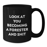 Load image into Gallery viewer, Funny Forester Gifts, Black Coffee Mug for Graduation, &#39;Look At You Becoming A Forester And Shit&#39; Quote, Gifts from Friends to Forester, Unique Gifts for Forester - Additional
