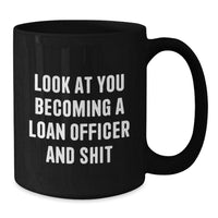 Load image into Gallery viewer, Funny Loan Officer Gifts: Look At You Becoming A Loan Officer And Shit, Black Coffee Mug for Graduation, Gifts from Friends to Loan Officer - Additional
