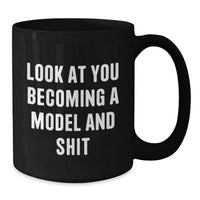 Load image into Gallery viewer, Funny Model Gifts, Black Coffee Mug, &#39;Look At You Becoming A Model And Shit&#39;, Graduation Unique Gifts from Friends, Gifts for Model, Motivational Quotes - Additional
