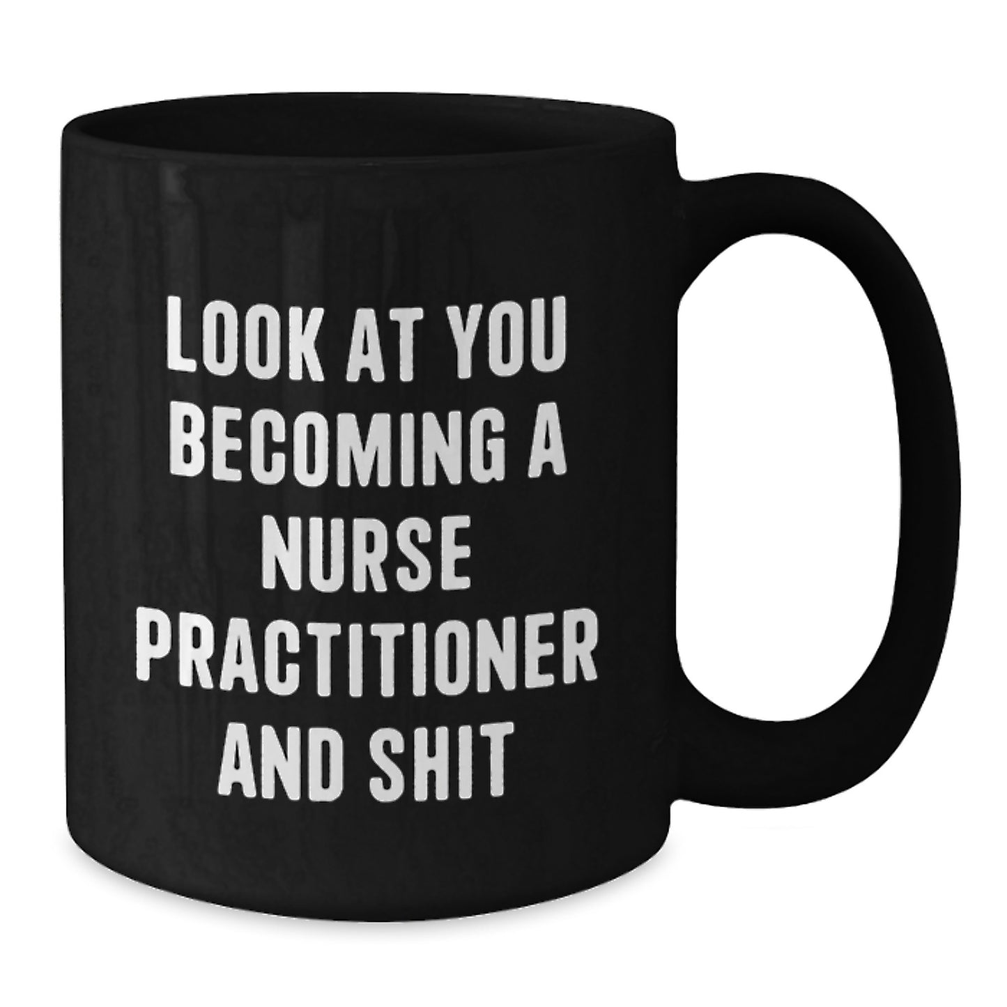 Nurse Practitioner Gifts from Friends, Funny Black Coffee Mug for Him or Her, Look At You Becoming A Nurse Practitioner And Shit Graduation Unique Gifts for Nurse Practitioner - Additional