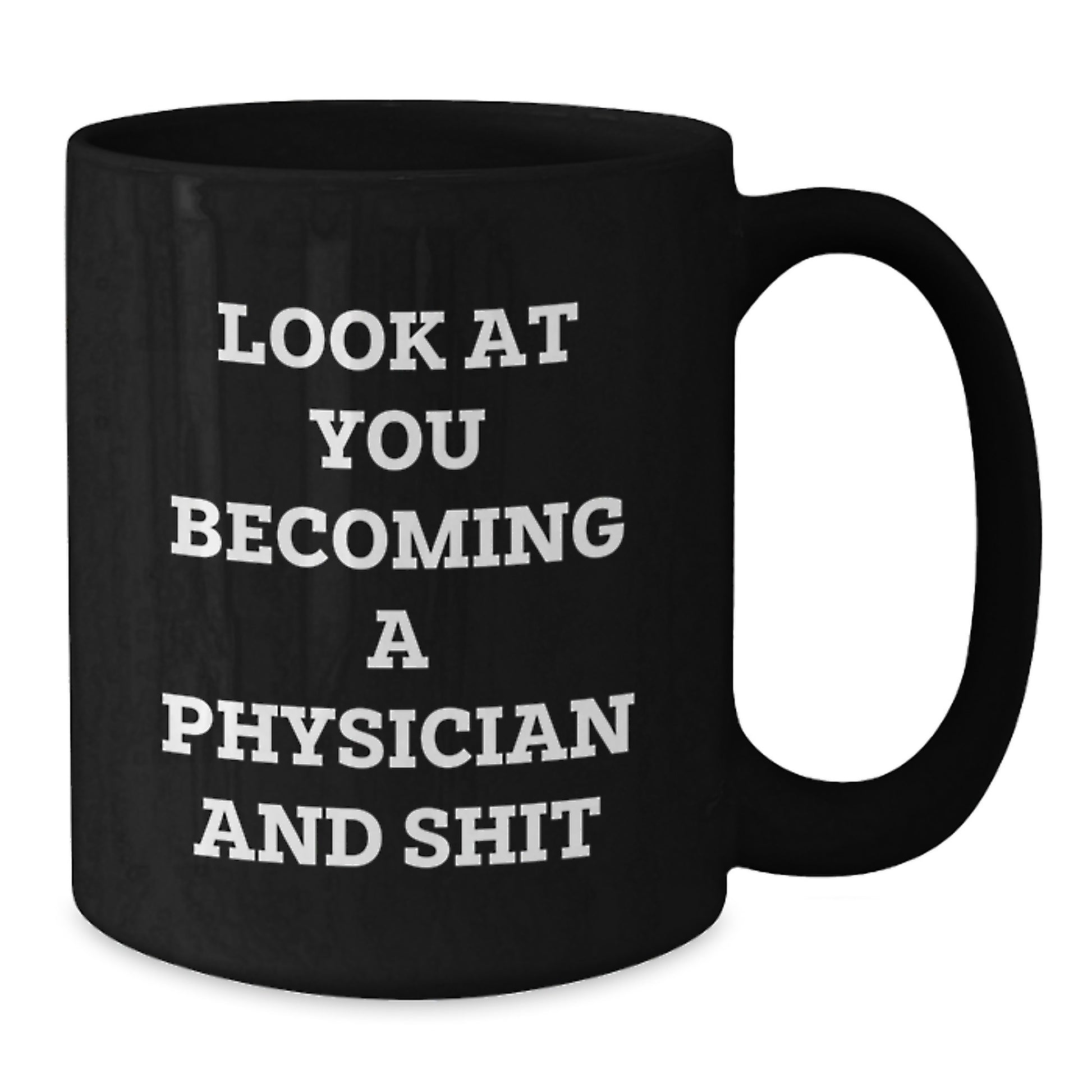 Funny Physician Gifts Black Coffee Mug for Graduation 'Look At You Becoming A Physician And Shit' from Friends to Family - Additional