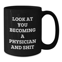 Load image into Gallery viewer, Funny Physician Gifts Black Coffee Mug for Graduation &#39;Look At You Becoming A Physician And Shit&#39; from Friends to Family - Additional
