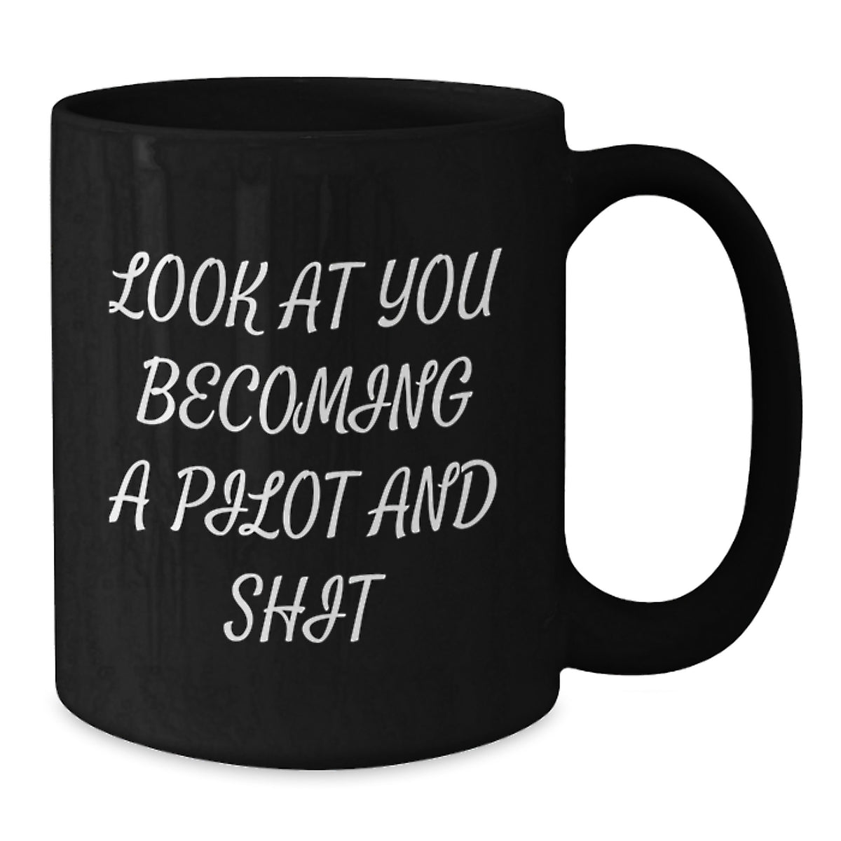 Pilot Gifts for Men, Women, or Friends - 'Look At You Becoming A Pilot And Shit' Funny Graduation Black Coffee Mug, 11oz or 15oz, Gifts from Family or Coworkers - Additional
