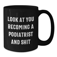 Load image into Gallery viewer, Funny Podiatrist Gifts, Black Coffee Mug for Graduation - &#39;Look At You Becoming A Podiatrist And Shit&#39; from Friends to Podiatrist - Additional

