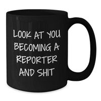 Load image into Gallery viewer, Funny Reporter Gift for Graduation, Black Coffee Mug with Inspirational Quote, 'Look At You Becoming A Reporter And Shit', Gifts from Men, Women, Friends, Coworkers, or Family - Additional
