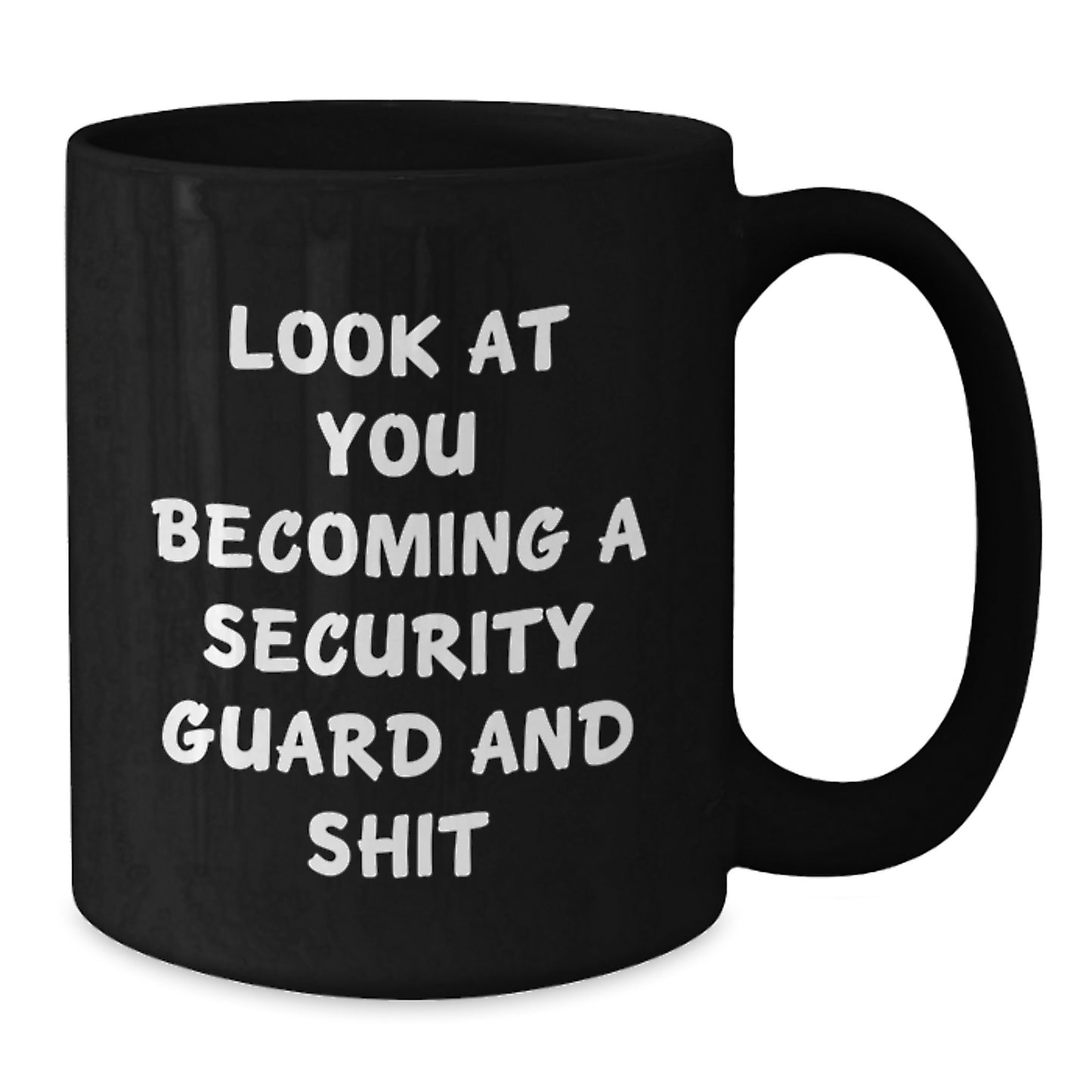 Funny Security Guard Gifts from Friends for Graduation Unique Mugs, 'Look At You Becoming A Security Guard And Shit' Quote Black Coffee Mug, 11oz or 15oz Microwave and Dishwasher Safe - Additional