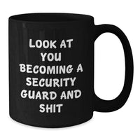 Load image into Gallery viewer, Funny Security Guard Gifts from Friends for Graduation Unique Mugs, &#39;Look At You Becoming A Security Guard And Shit&#39; Quote Black Coffee Mug, 11oz or 15oz Microwave and Dishwasher Safe - Additional
