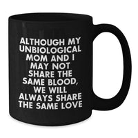 Load image into Gallery viewer, Unbiological Mom Gifts, Inspirational Quotes, Graduation Unique Gifts, Black Coffee Mug for Unbiological Mom - Gifts from Family, Unbiological Mom&#39;s Special Day, Love and Appreciation - Additional
