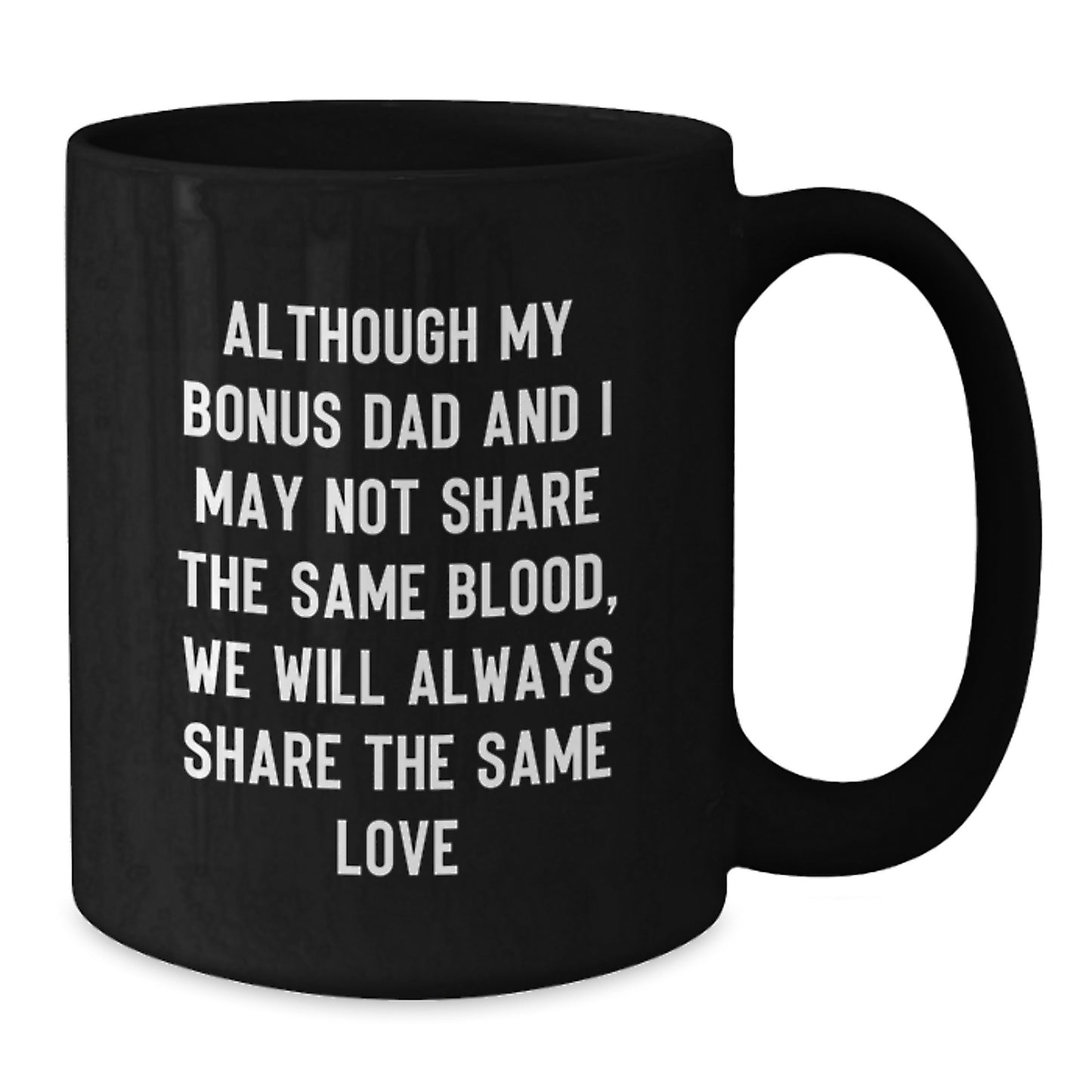 Funny Bonus Dad Gifts from Men to Bonus Dads for Graduation - 'Although My Bonus Dad' Quote on Black Coffee Mug, 11oz or 15oz, Microwave and Dishwasher Safe - Additional