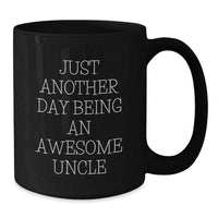 Load image into Gallery viewer, Awesome Uncle Gifts: Just Another Day Being An Awesome Uncle Funny Quote Black Coffee Mug for Graduation, Gifts from Men to Uncle, Gifts for Men - Additional
