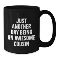 Load image into Gallery viewer, Funny Cousin Quotes Black Coffee Mugs Gifts from Family for Graduation, &#39;Just Another Day Being An Awesome Cousin&#39; Black Coffee Mug Gifts for Cousin, Unique Cousin Gift Ideas - Additional
