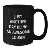 Load image into Gallery viewer, Funny Cousin Gifts, Just Another Day Being An Awesome Cousin, Black Coffee Mug for Graduation, Gifts from Family to Cousin - Additional
