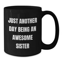 Load image into Gallery viewer, Sister Gifts from Family, Just Another Day Being An Awesome Sister Funny Quote on Black Coffee Mug, Unique Graduation Gifts for Sister - Additional
