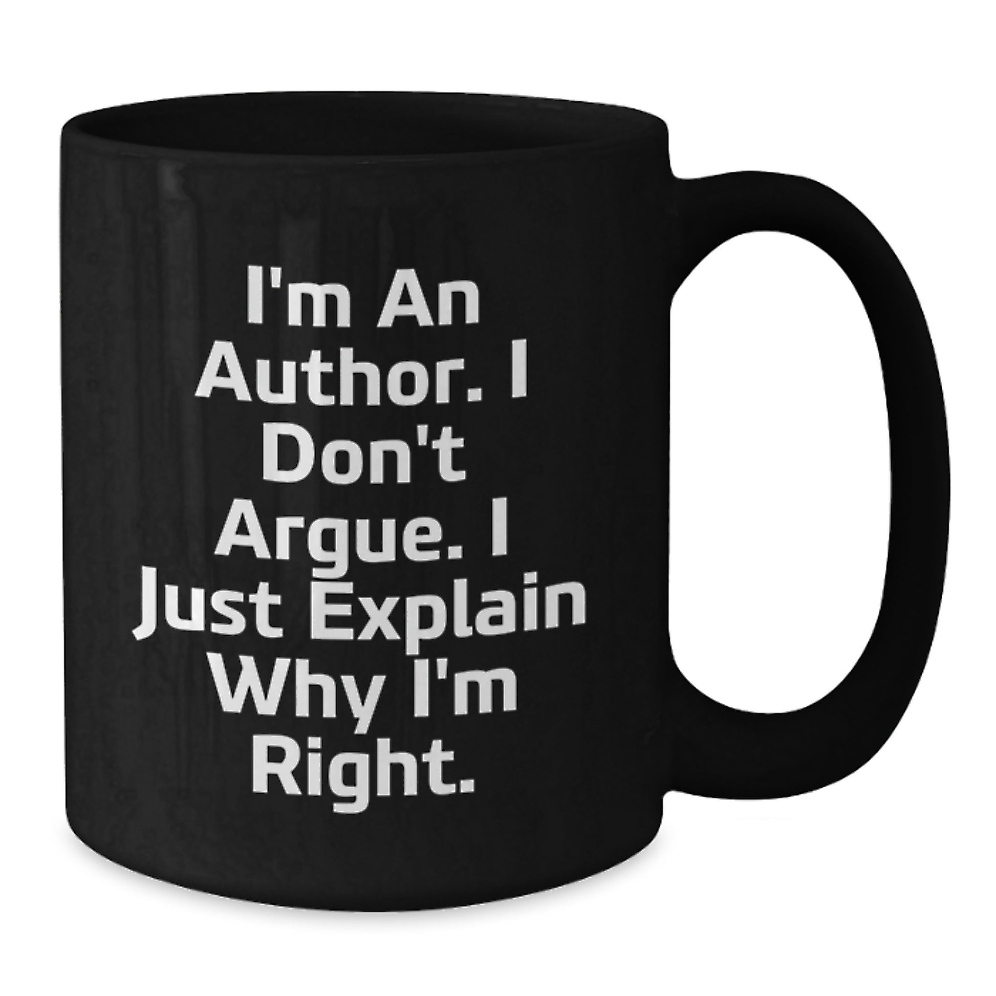 Author's Humor Gifts from Friends for Birthday, Funny Black Coffee Mug, 'I'm An Author. I Don't Argue. I Just Explain Why I'm Right.' - Additional