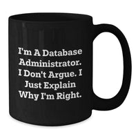 Load image into Gallery viewer, Funny Database Administrator Gifts from Coworkers, Unique Black Coffee Mug for Men and Women, Graduate, &#39;I&#39;m Right&#39; Quote, Perfect for Friends and Family - Additional
