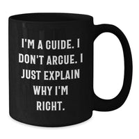 Load image into Gallery viewer, Funny Guide Quote Black Coffee Mug Gifts for Men from Family, Unique Graduation Mugs for Guide Lovers, I&#39;m Right, 11oz or 15oz Ceramic Mugs - Additional
