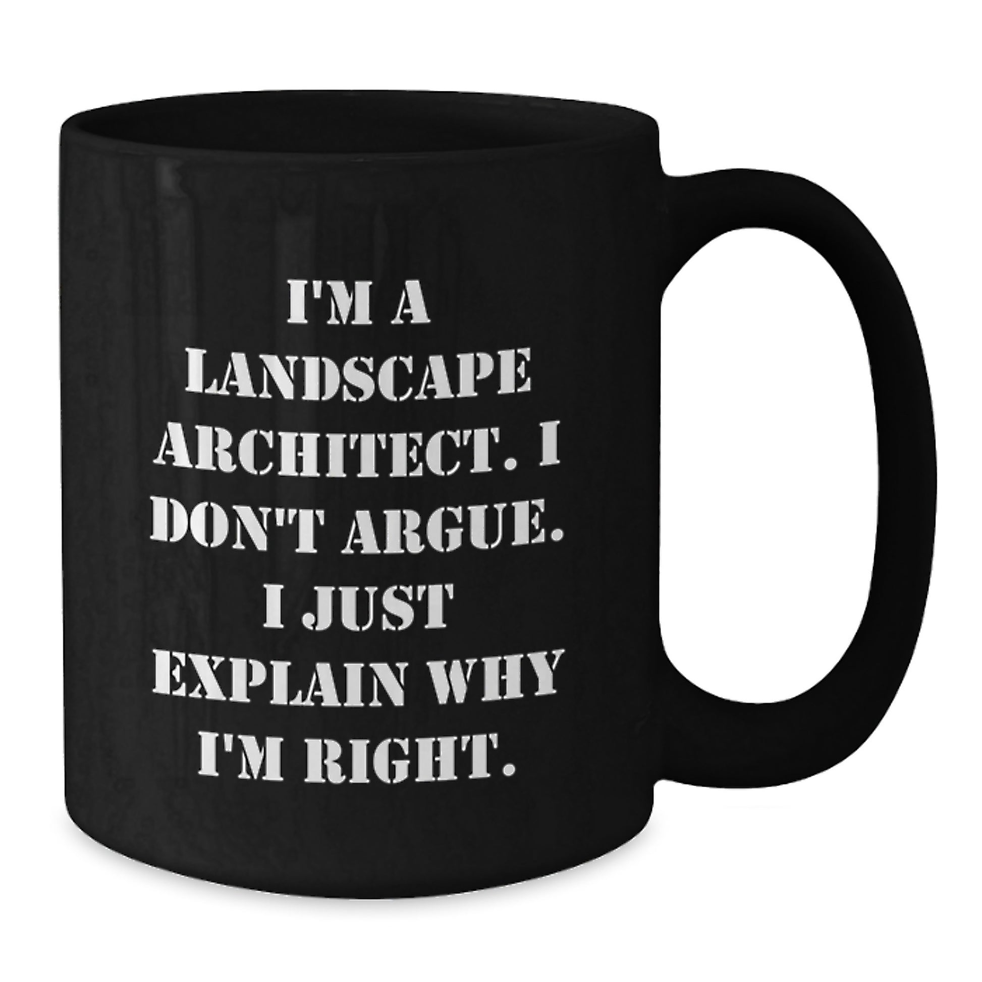 Funny Landscape Architect Gifts, I'm A Landscape Architect. I Don't Argue. I Just Explain Why I'm Right. Black Coffee Mug, Gifts from Friends to Landscape Architect, for Graduation - Additional