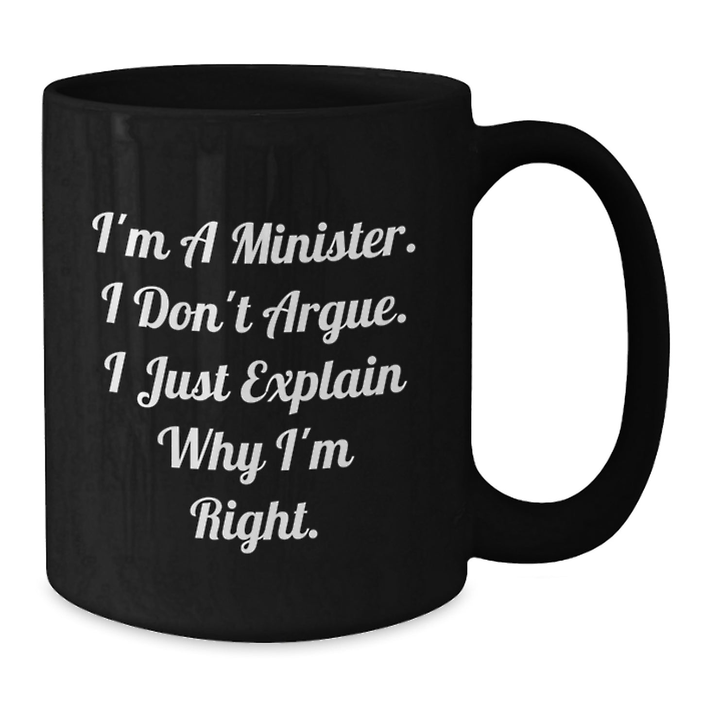 Funny Minister Gifts from Friends for Graduation - 'I'm A Minister. I Don't Argue. I Just Explain Why I'm Right.' Black Coffee Mug - Additional