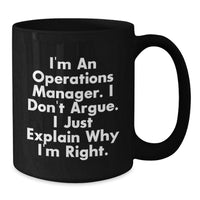 Load image into Gallery viewer, Funny Operations Manager Gifts, I&#39;m An Operations Manager. I Don&#39;t Argue. I Just Explain Why I&#39;m Right. Black Coffee Mug for Graduation from Friends, Coworkers, or Family - Additional
