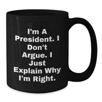Load image into Gallery viewer, Funny President Quote Black Coffee Mug, Gifts from Friends for President, Unique Graduation Gifts, 11oz or 15oz - Additional
