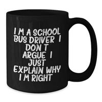 Load image into Gallery viewer, School Bus Driver Humor Gifts from Men, Funny Inspirational Quote Black Coffee Mug, 11oz or 15oz, Microwave and Dishwasher Safe for School Bus Driver Gifts - Additional
