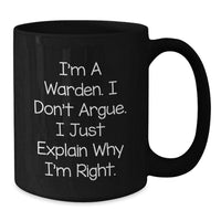 Load image into Gallery viewer, Warden Gifts from Friends, Funny Black Coffee Mug for Graduation, I&#39;m Right, 11oz or 15oz Microwave Safe - Additional
