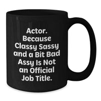 Load image into Gallery viewer, Funny Actor Gifts, Classy Sassy And A Bit Fearlessy Is Not An Official Job Title, Black Coffee Mug for Graduation, Gifts from Friends to Actor - Additional
