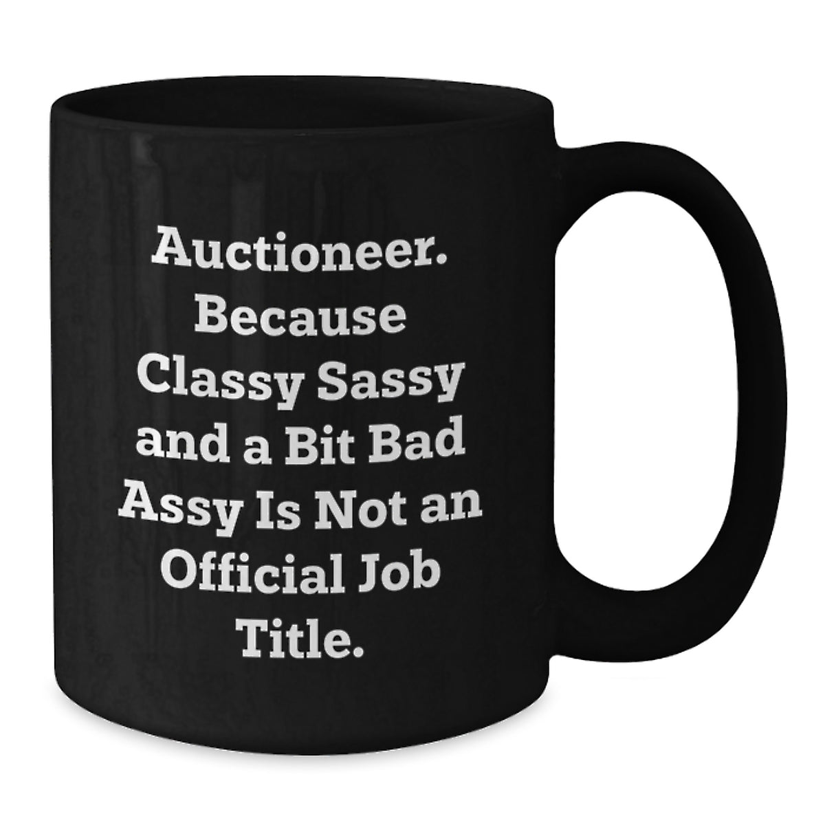 Auctioneer Gifts from Friends - 'Auctioneer. Because Classy Sassy And A Bit Fearlessy Is Not An Official Job Title.' Funny Black Coffee Mug for Graduation - Additional