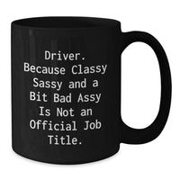 Load image into Gallery viewer, Driver Gifts from Friends to Driver, Funny Black Coffee Mug for Graduation, 'Driver. Because Classy Sassy And A Bit Fearlessy Is Not An Official Job Title.', Unique Gift for Men or Women - Additional
