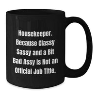 Load image into Gallery viewer, Housekeeper Humor Graduation Gift from Family - &#39;Classy Sassy And A Bit Fearlessy Is Not An Official Job Title.&#39; Quote on Black Coffee Mug - Additional
