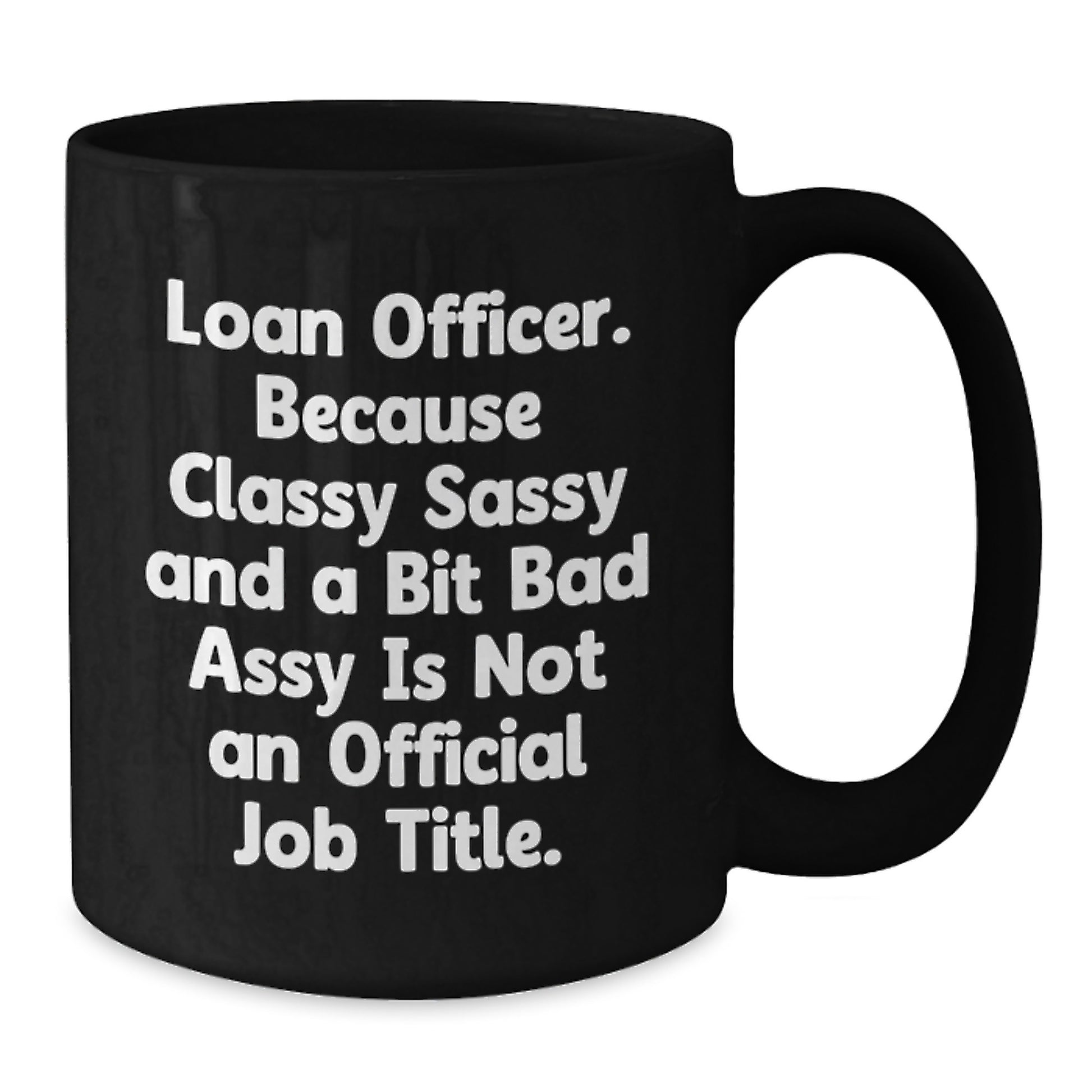 Loan Officer Gifts, Funny Quote Black Coffee Mug, Gifts from Men, Unique Graduation Gifts for Loan Officer - Additional