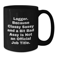 Load image into Gallery viewer, Logger Gifts from Friends, Graduation Unique Logger Black Coffee Mugs with Funny Quote, Gifts for Logger Men, Women, or Coworkers, Black Ceramic Mug with 11oz or 15oz Capacity - Additional
