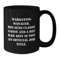 Load image into Gallery viewer, Marketing Manager Gifts from Friends, Unique Graduation Mugs for Him, &#39;Marketing Manager. Because Classy Sassy And A Bit Fearlessy Is Not An Official Job Title.&#39; Funny Quote Black Coffee Mug - Additional
