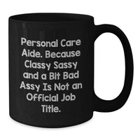 Load image into Gallery viewer, Personal Care Aide Humor Gifts from Friends for Birthday, Classy Sassy and a Bit Fearlessy Mug, 11oz or 15oz Black Coffee Mug - Additional
