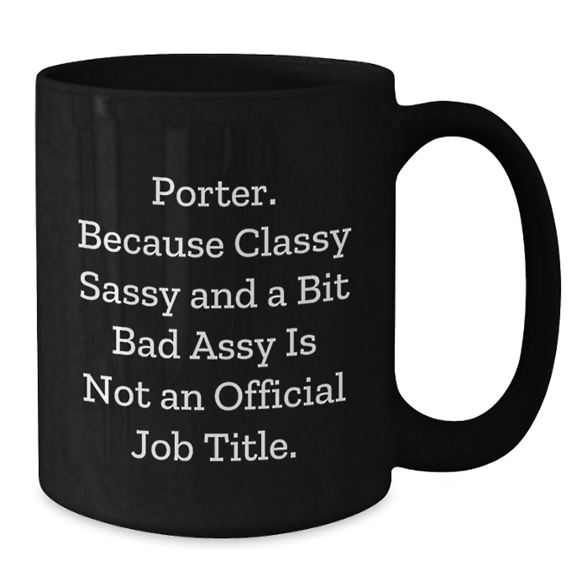 Funny Porter Gifts, Classy Sassy And A Bit Fearlessy Is Not An Official Job Title. Black Coffee Mugs for Porter from Friends, Unique Graduation Gifts for Men, Women, Coworkers, or Family - Additional