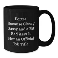 Load image into Gallery viewer, Funny Porter Gifts, Classy Sassy And A Bit Fearlessy Is Not An Official Job Title. Black Coffee Mugs for Porter from Friends, Unique Graduation Gifts for Men, Women, Coworkers, or Family - Additional
