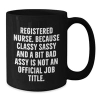 Load image into Gallery viewer, Funny Registered Nurse Gifts from Friends - Classy Sassy And A Bit Fearlessy Is Not An Official Job Title., Black Coffee Mug for Graduation Unique Gifts - Additional
