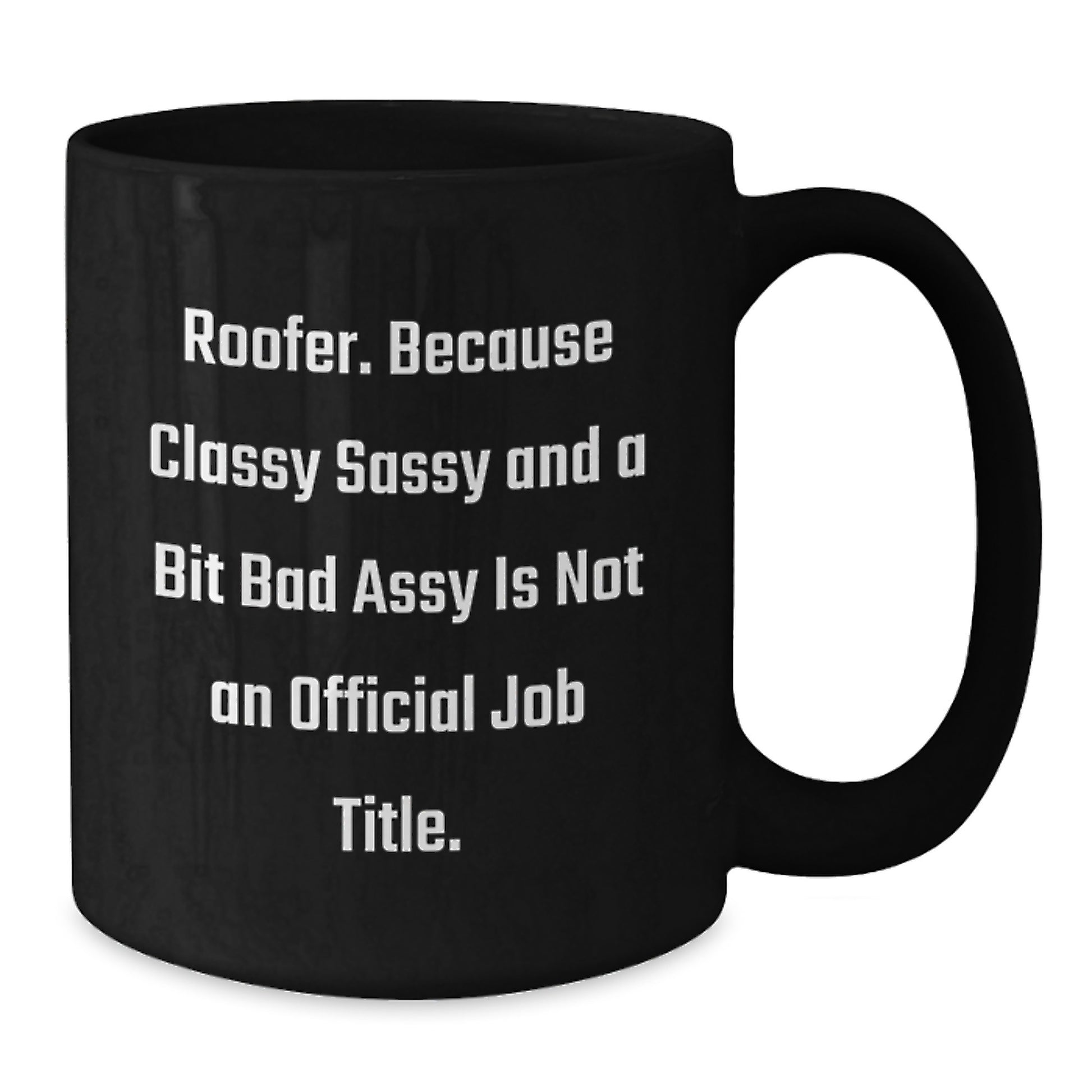 Roofer Humor Gifts from Friends and Family, Classy Sassy and a Bit Fearlessy, Black Coffee Mug for Graduation, Funny Quote - Additional