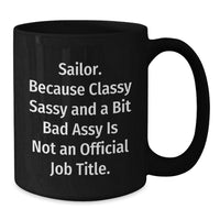 Load image into Gallery viewer, Sailor Gifts from Friends, Gifts for Sailor Men, Black Coffee Mug, &#39;Sailor. Because Classy Sassy And A Bit Fearlessy Is Not An Official Job Title.&#39; Funny Quote, Unique Graduation Gifts for Him - Additional
